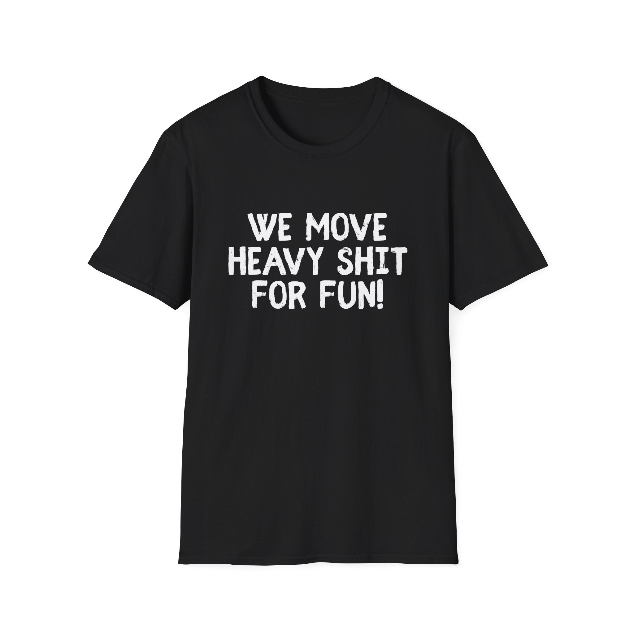 T-Shirt - We move heavy shit for fun