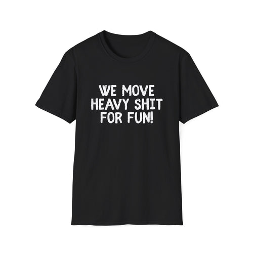 T-Shirt - We move heavy shit for fun