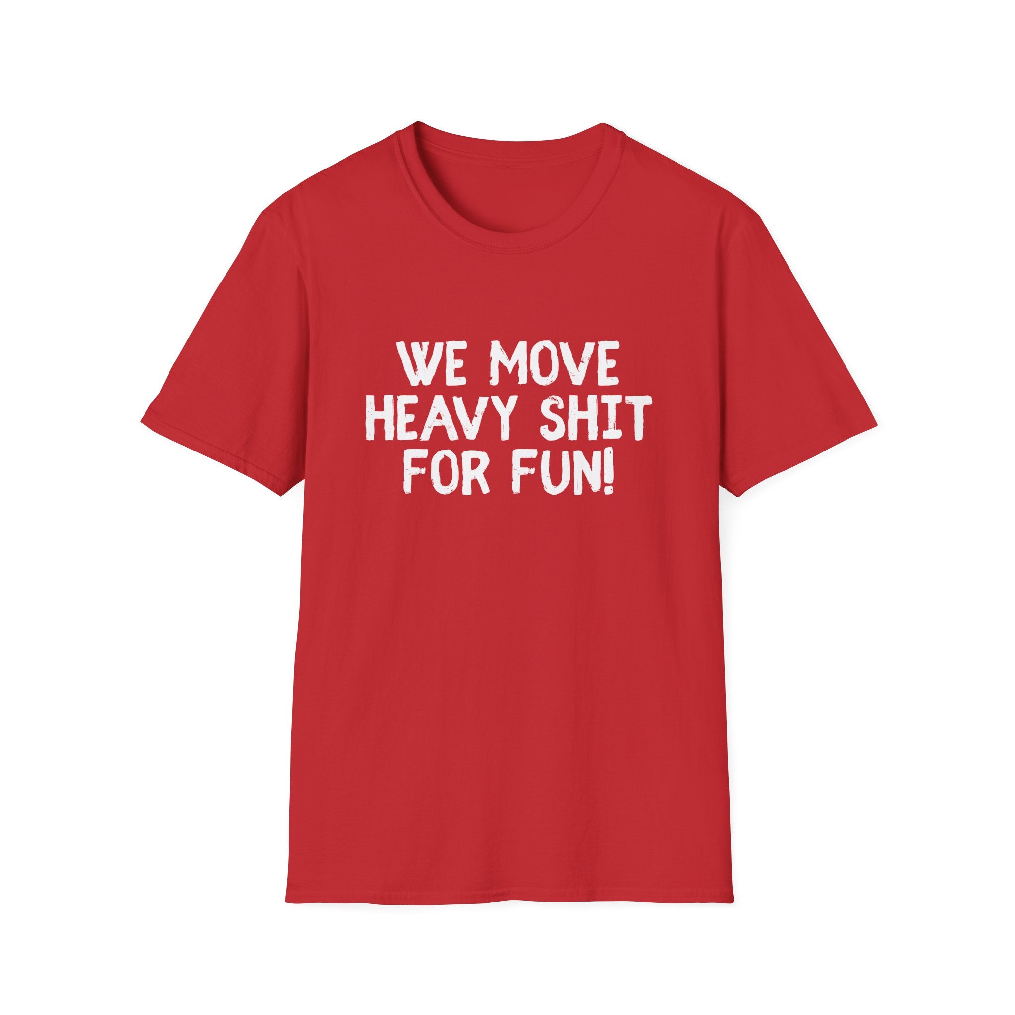 T-Shirt - We move heavy shit for fun