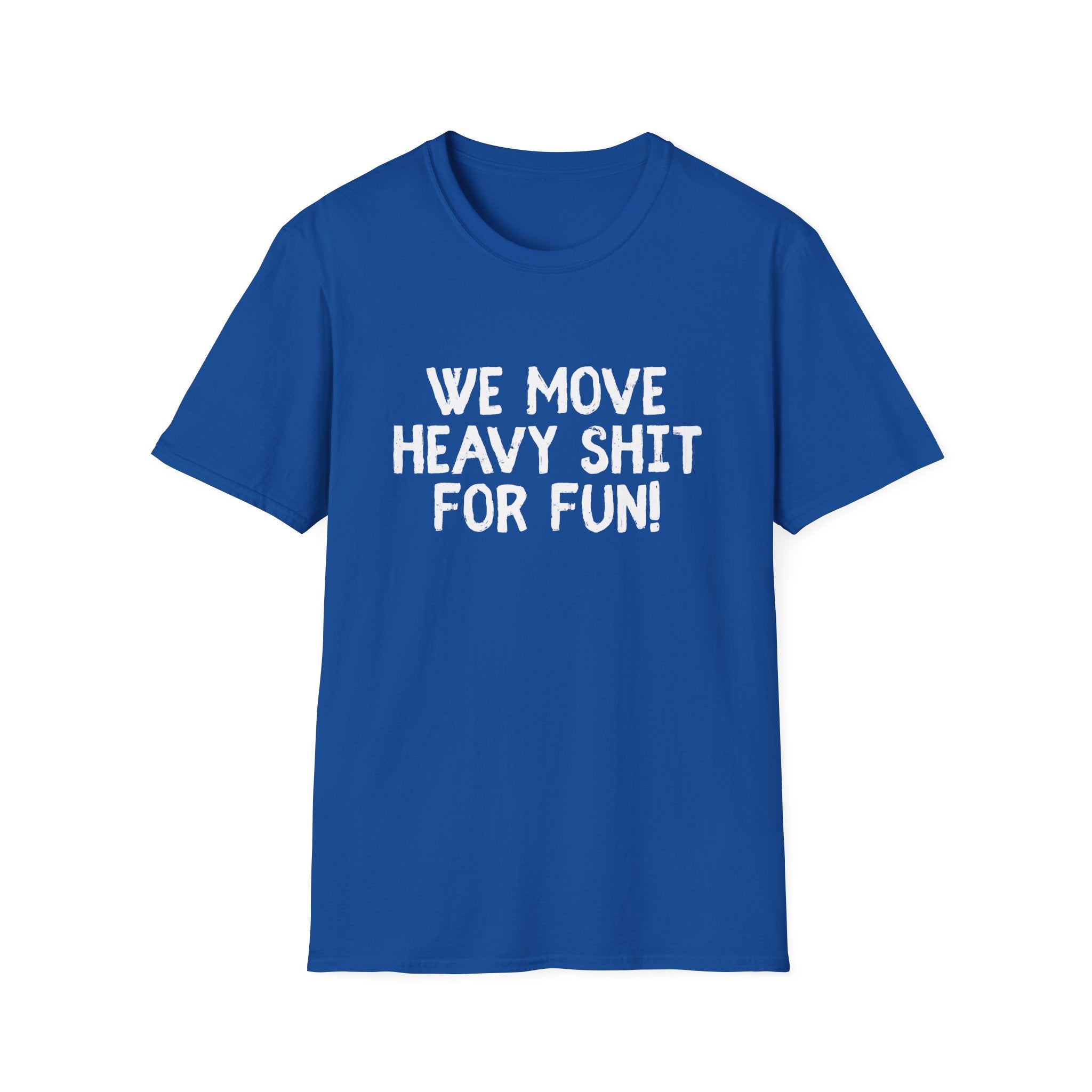 T-Shirt - We move heavy shit for fun