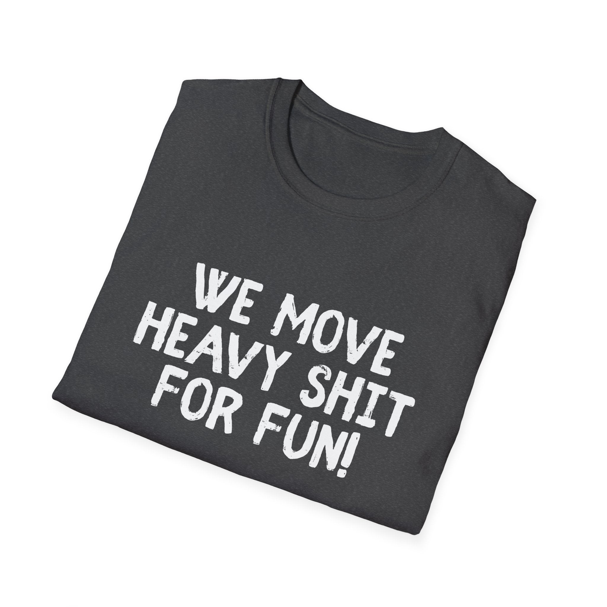 T-Shirt - We move heavy shit for fun