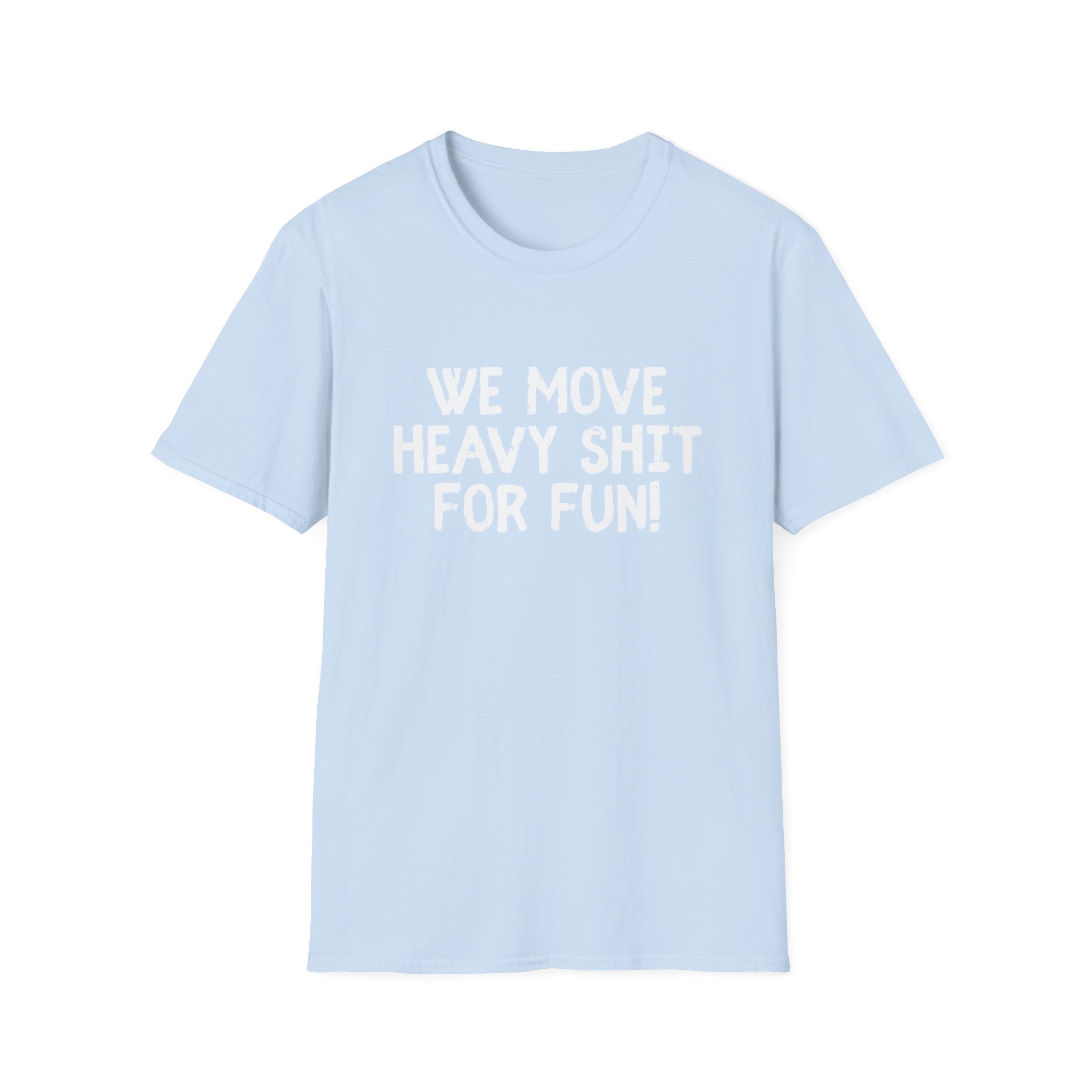 T-Shirt - We move heavy shit for fun
