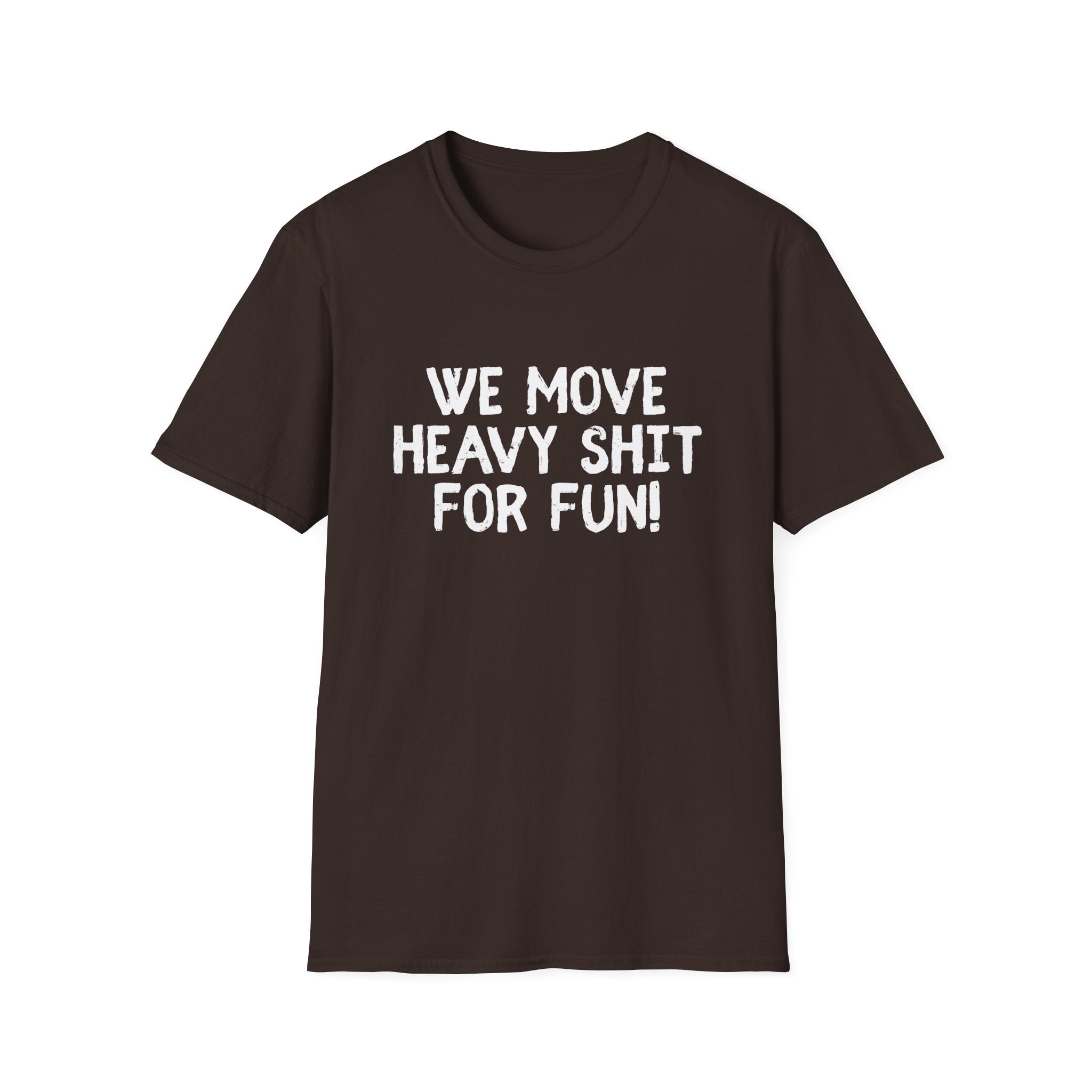 T-Shirt - We move heavy shit for fun