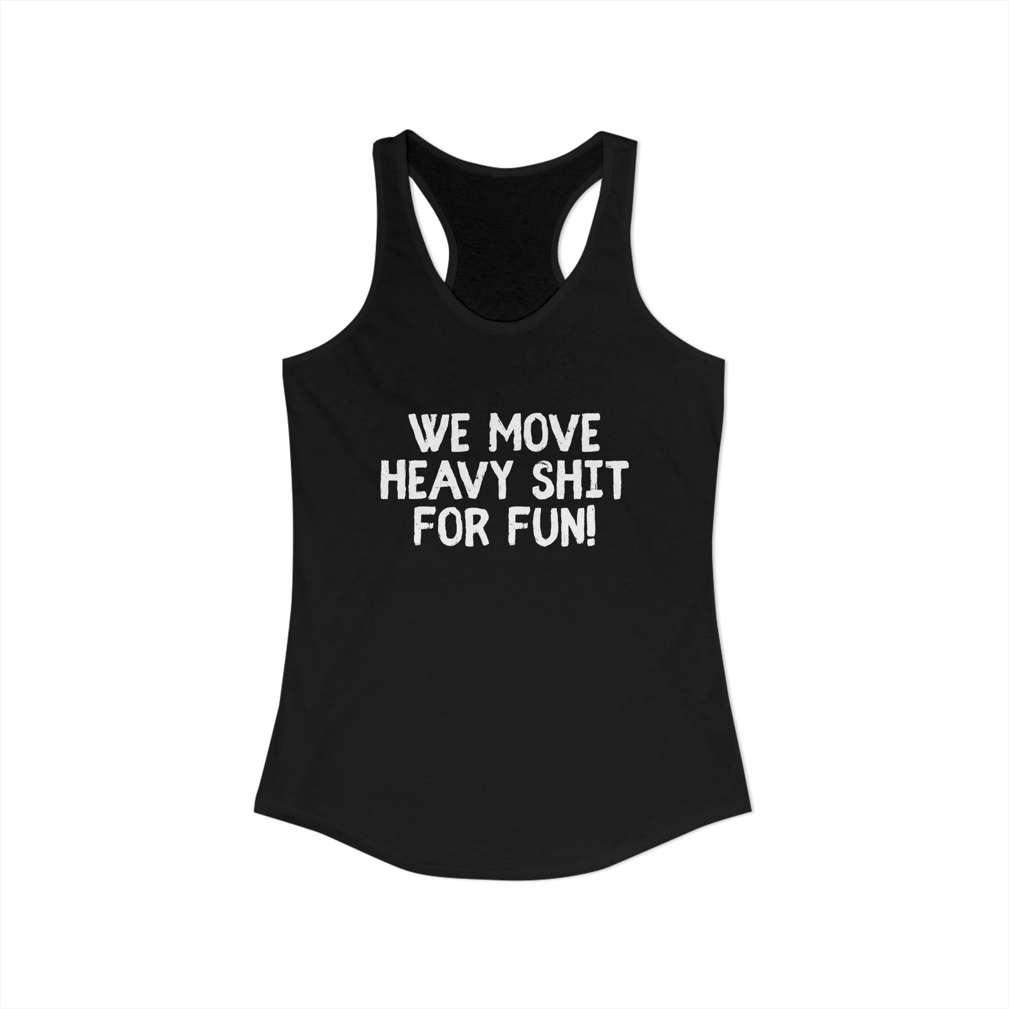 Women's Ideal Racerback Tank - We move heavy shit for fun