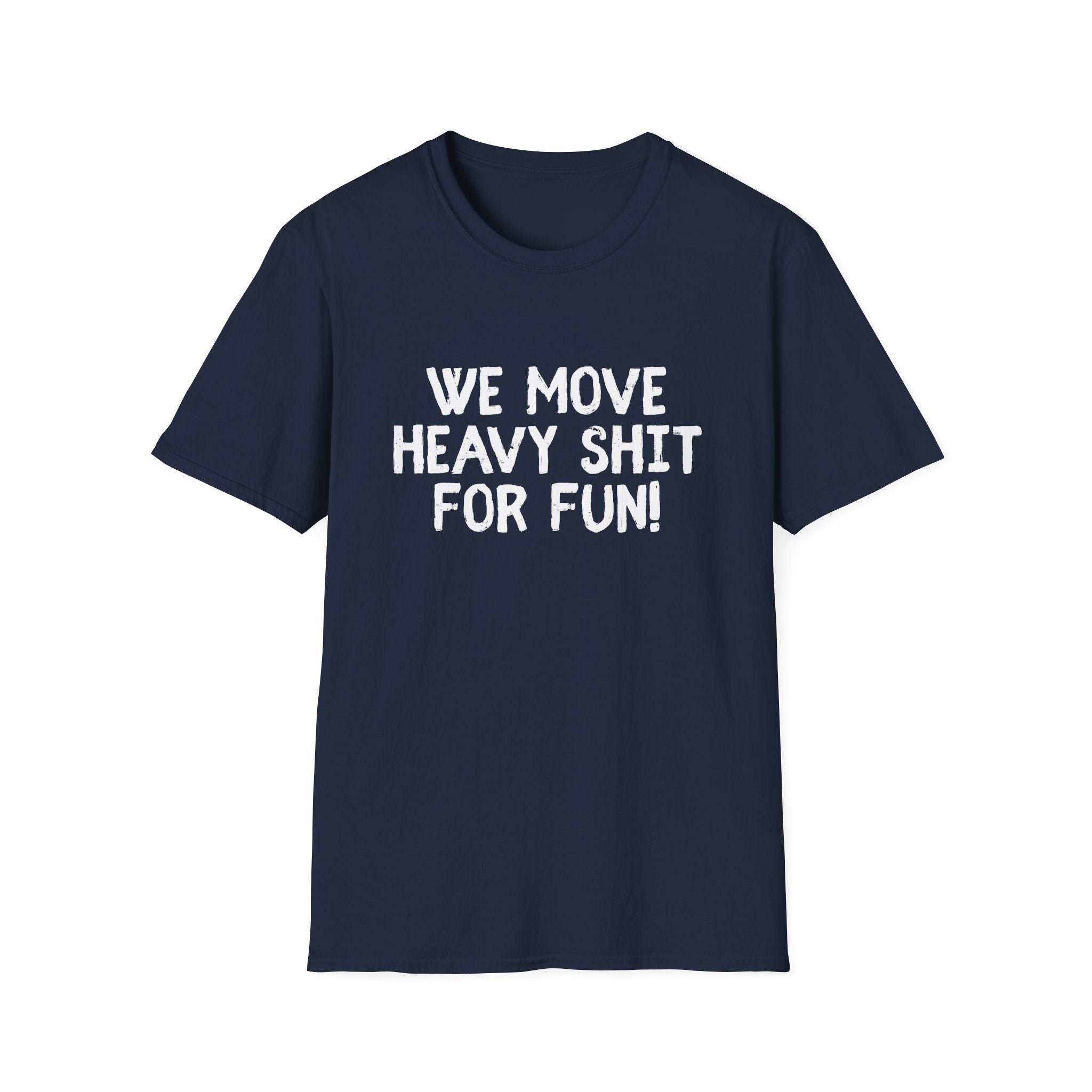 T-Shirt - We move heavy shit for fun