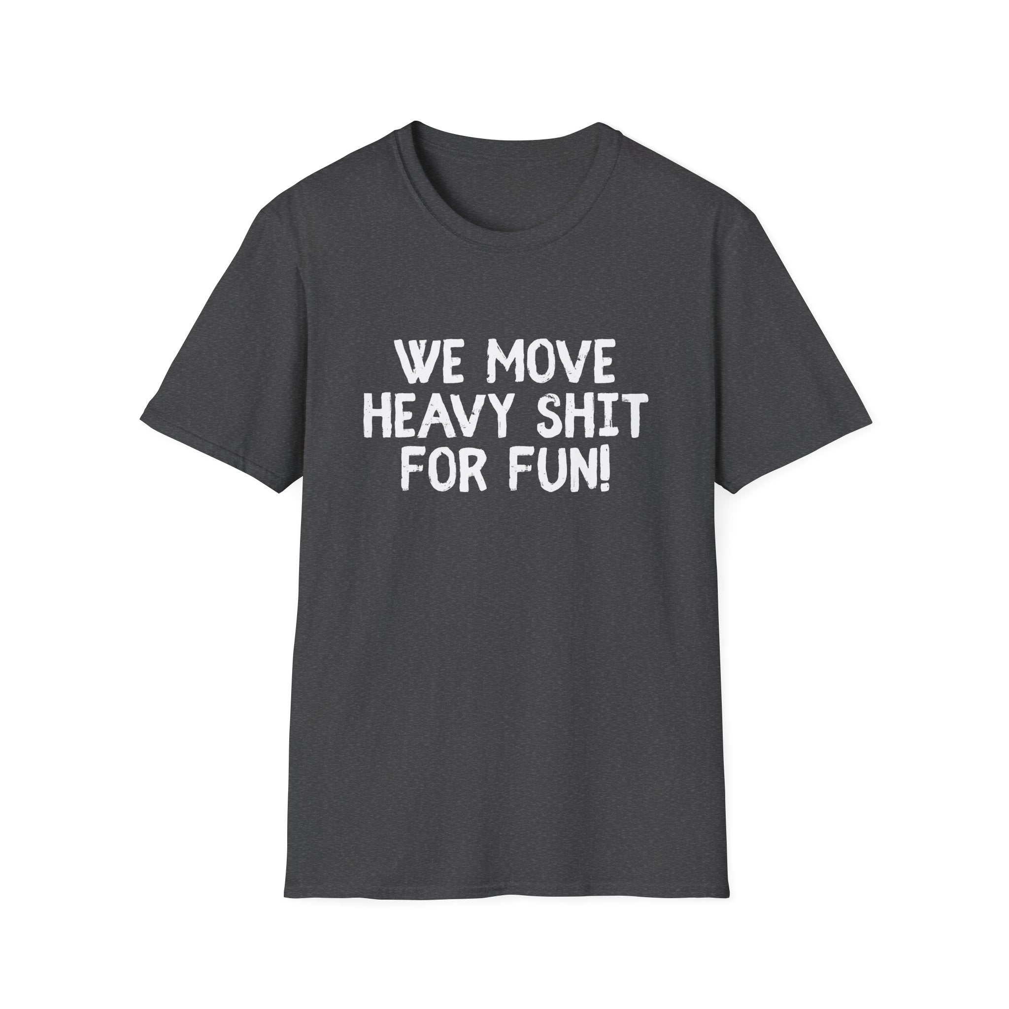 T-Shirt - We move heavy shit for fun