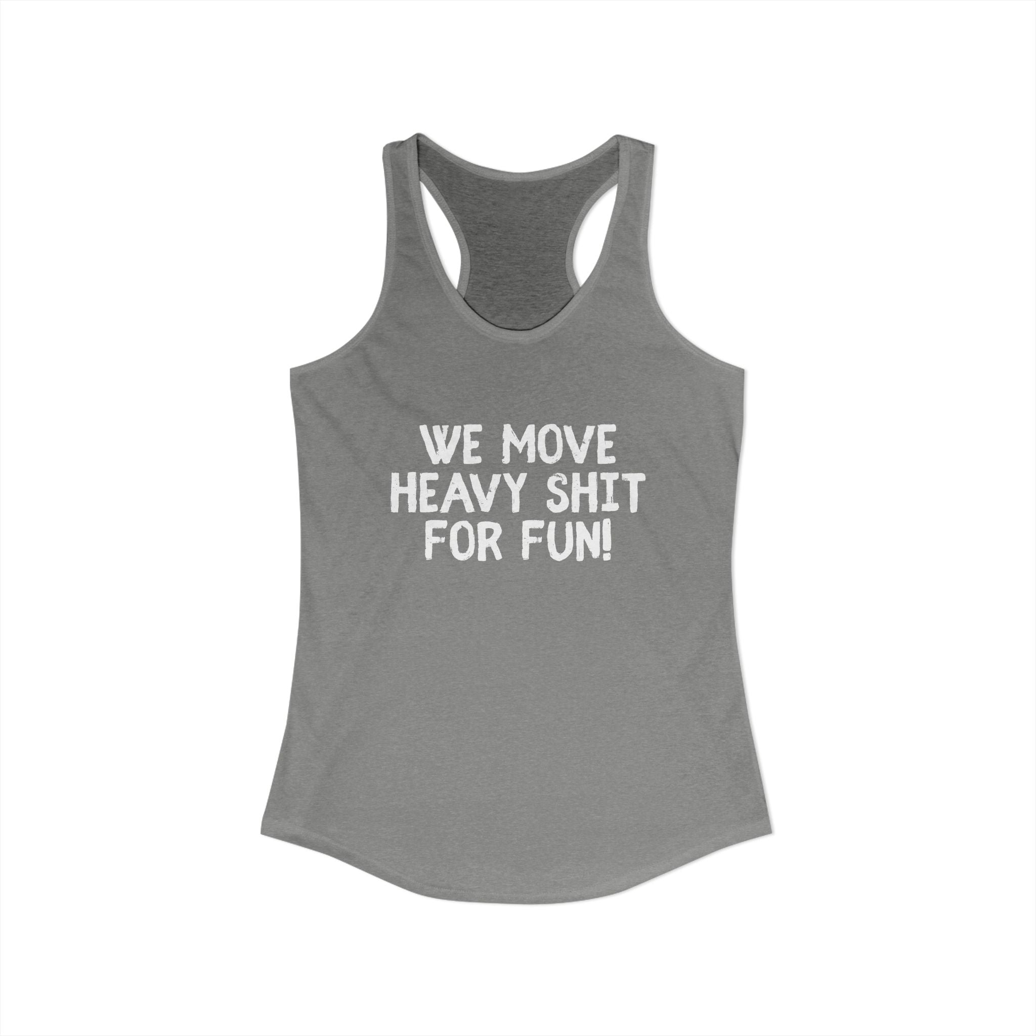 Women's Ideal Racerback Tank - We move heavy shit for fun